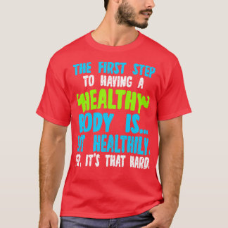 Der erste Schritt, um einen gesunden Körper zu hab T-Shirt