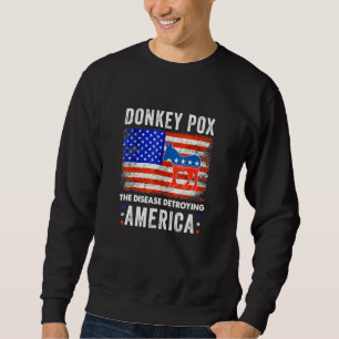 Der Esel pox die Krankheit, die Amerika zerstört Sweatshirt
