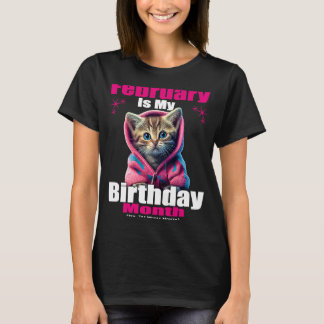 Der Februar ist mein Geburtstag im ganzen Monat. T-Shirt