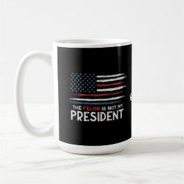 Der Felon ist nicht mein Präsident steht gegen das Kaffeetasse