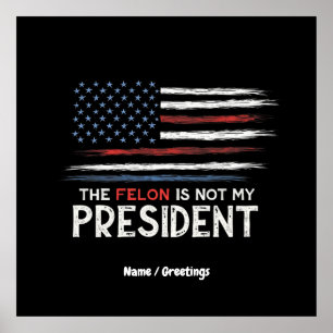 Der Felon ist nicht mein Präsident steht gegen das Poster