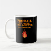 Der Fireball ist vielleicht nicht die Antwort... Kaffeetasse (Links)