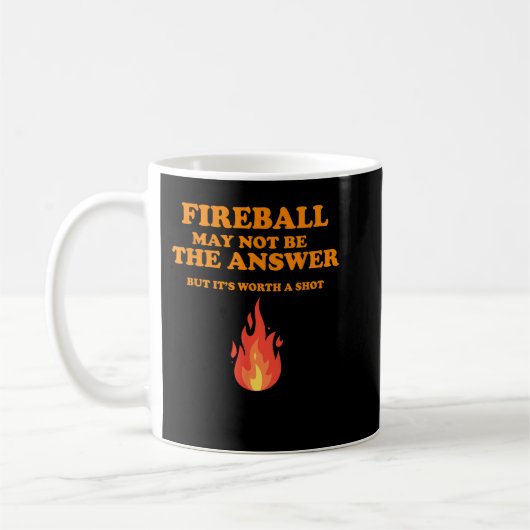 Der Fireball ist vielleicht nicht die Antwort... Kaffeetasse (Links)
