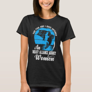 Der Fisch Und Ich Haben Eine Unangenehme Allianz E T-Shirt