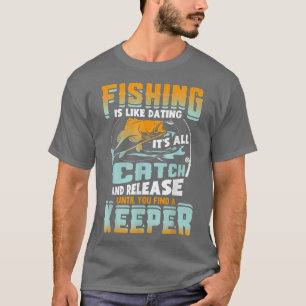 Der Fischfang ist so, als Verabredete er seinen Fa T-Shirt