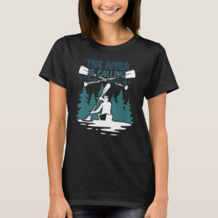 Der Fluss ruft und ich muss Kajaki Kanui gehen T-Shirt