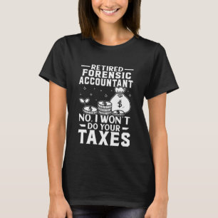 Der forensische Buchhalter wird Ihre Steuern nicht T-Shirt