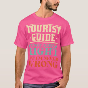 Der Fremdenführer hat nicht immer recht, aber ich T-Shirt