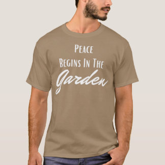Der Frieden beginnt im Garten T-Shirt
