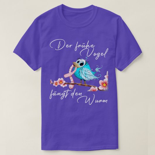 Der frühe Vogel fängt den Wurm 1 T-Shirt (Design vorne)