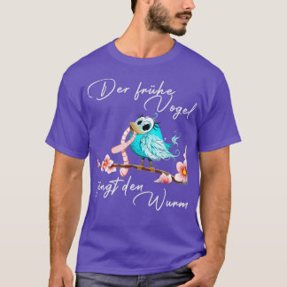 Der frühe Vogel fängt den Wurm 1 T-Shirt