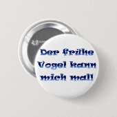 Der frühe Vogel kann mich mal Button (Vorne & Hinten)