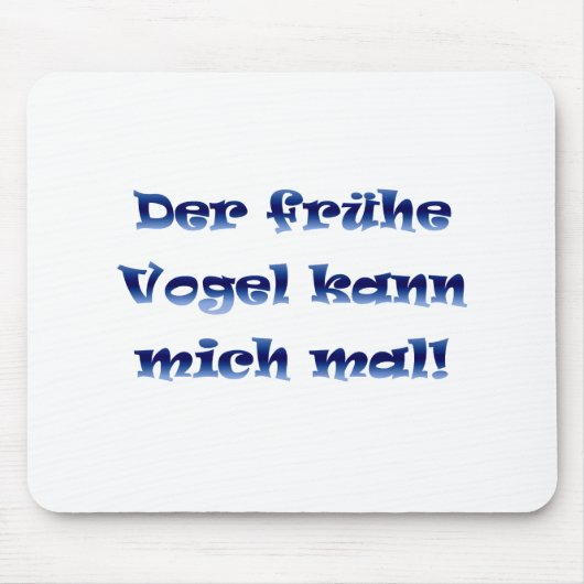 Der frühe Vogel kann mich mal Mousepad (Vorne)