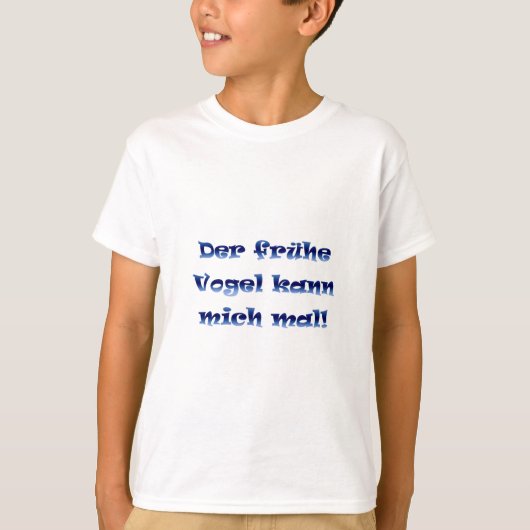Der frühe Vogel kann mich mal T-Shirt (Vorderseite)