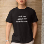 Der Funny Golfer Spaß Fragte mir über mein "Hole-i T-Shirt<br><div class="desc">Dieses Shirt lädt die Leute dazu ein, Golf zu diskutieren und über das Loch in einem zu erfahren. Es ist ein lustiges Geschenk für jemanden, der Lieben hat, über Golf zu reden, ob man will, es zu hören oder nicht. Passen Sie die Nachricht an, indem Sie einen Namen hinzufügen oder...</div>