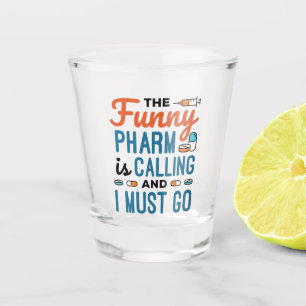 Der Funny Pharma ruft und ich muss gehen Schnapsglas