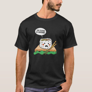 Der Fußboden ist Wasabi japanischer Küche Sushi Pr T-Shirt