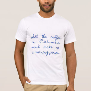 Der ganze Kaffee in Kolumbien T-Shirt