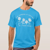 Der Garten ruft und ich muss Gärtner wachsen lasse T-Shirt (Vorderseite)