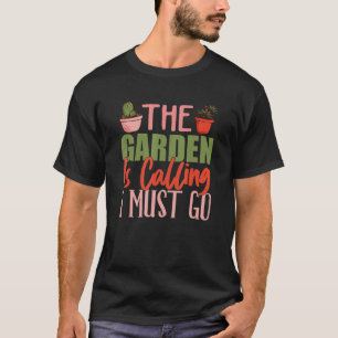 Der Garten ruft und ich muss gehen Gärtner Sayi T-Shirt