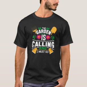 Der Garten ruft und ich muss gehen T-Shirt