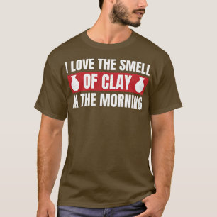 Der Geruch von Clay in der morgendlichen lustigen T-Shirt