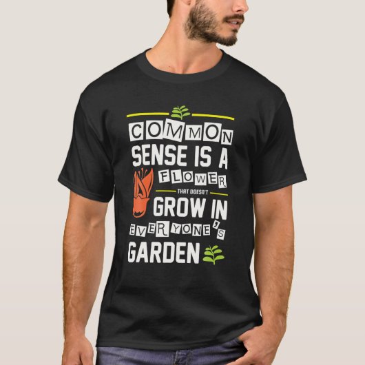 Der gesunde Menschenverstand ist eine Blume - Gart T-Shirt (Vorderseite)