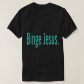 Der gewählte Merch Binge Jesus T-Shirt (Design vorne)