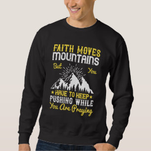 Der Glaube bewegt die Berge, aber man muss Behalt  Sweatshirt