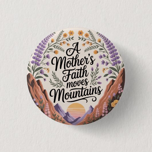 Der Glaube einer Mutter bewegt Berge Button (Vorderseite)