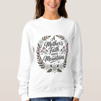 Der Glaube einer Mutter bewegt Berge Sweatshirt
