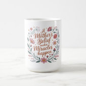 Der Glaube einer Mutter bewirkt Wunder Kaffeetasse (Mittel)