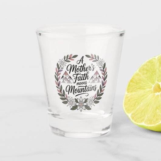 Der Glaube einer Mutter versetzt Berge Schnapsglas (Vorderseite)