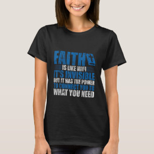 Der Glaube ist wie Wifi, er ist unsichtbar, aber — T-Shirt