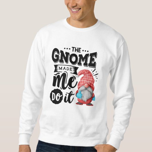 Der Gnome hat mich dazu gebracht, Weihnachten zu m Sweatshirt (Vorderseite)