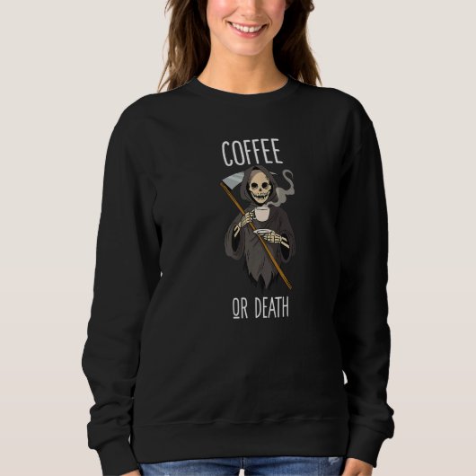 Der grimmige Sensenmann sagt Kaffee oder Tod Sweatshirt (Vorderseite)