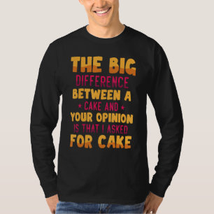 Der große Unterschied zwischen einem Kuchen und Ih T-Shirt