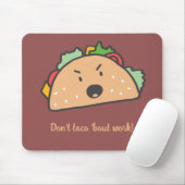 Der Grouchy Taco Don't Taco'bout Arbeit lustig Mousepad (Mit Mouse)