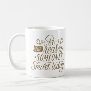 DER GRUND DAFÜR, DASS HEUTE JEMAND LÄCHELN KAFFEETASSE
