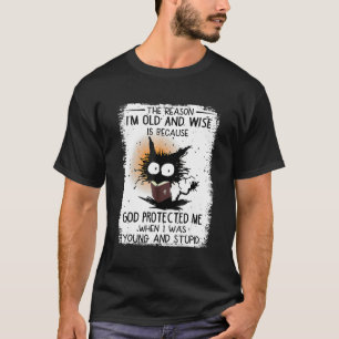 Der Grund, warum ich alt und weise bin, ist, weil T-Shirt