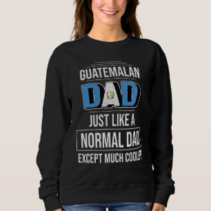 Der guatemaltekische Vater ist viel Cooler stolz a Sweatshirt