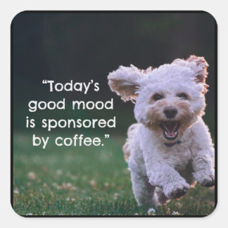 Der gute Stimmung heute wird von Kaffee gesponsert Quadratischer Aufkleber