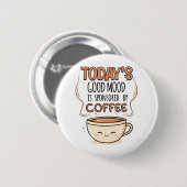 Der gute Stimmung von heute wird von Kaffee gespon Button (Vorne & Hinten)