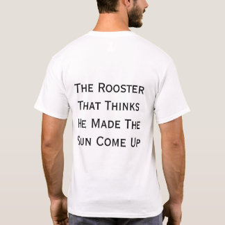 Der Hahn, der denkt, er habe die Sonne zum Aufgehe T-Shirt