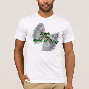 Der Handel ist die Mutter des T - Shirt Geld