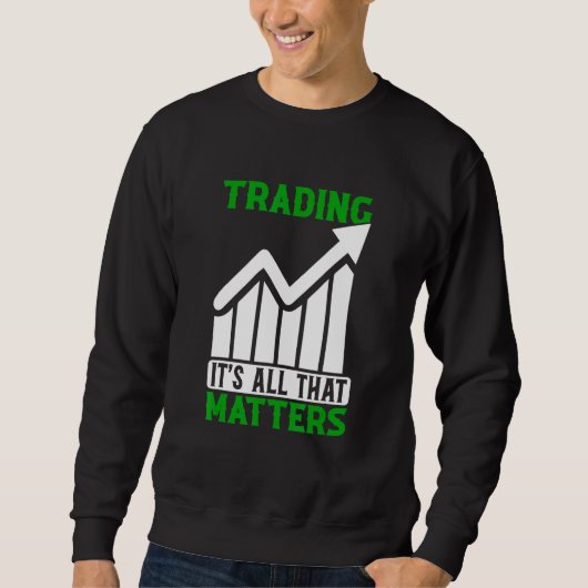 Der Handel mit allem, was zählt Trader Börse Devis Sweatshirt (Vorderseite)