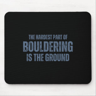 Der härteste Teil des Boulderns ist der Bodenbould Mousepad