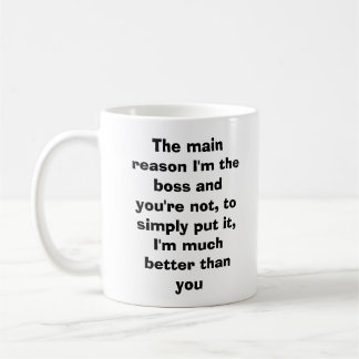 Der Hauptgrund bin ich der Chef und Sie sind Kaffeetasse