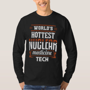 Der heißeste Nukleare Medizintechniker Nuc Med Tec T-Shirt