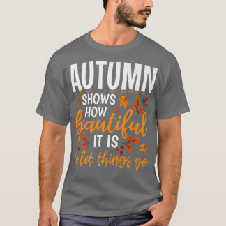 Der Herbst zeigt, wie schön es ist, Dinge got - T-Shirt